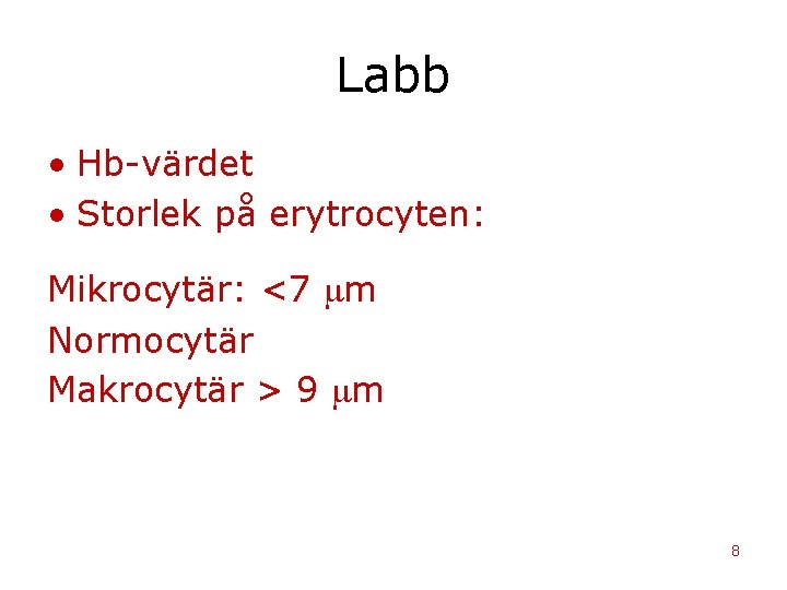 Labb • Hb-värdet • Storlek på erytrocyten: Mikrocytär: <7 m Normocytär Makrocytär > 9