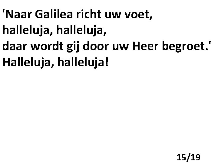 'Naar Galilea richt uw voet, halleluja, daar wordt gij door uw Heer begroet. '