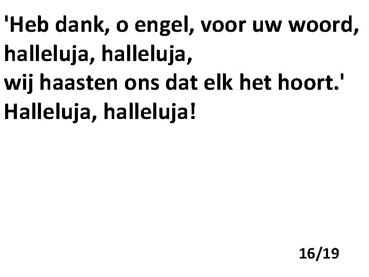 'Heb dank, o engel, voor uw woord, halleluja, wij haasten ons dat elk het