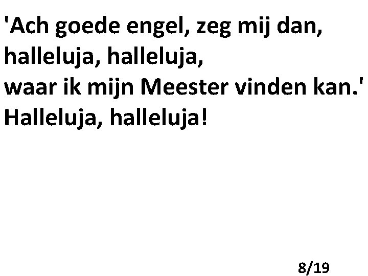 'Ach goede engel, zeg mij dan, halleluja, waar ik mijn Meester vinden kan. '