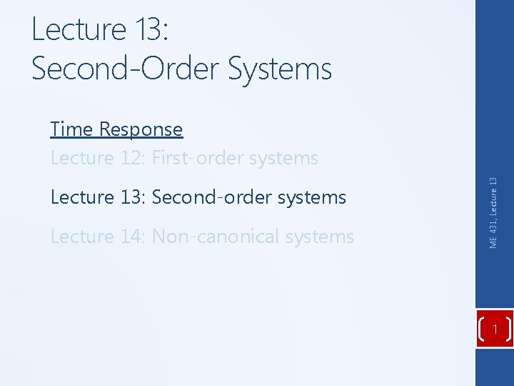 Lecture 13: Second-Order Systems Lecture 13: Second-order systems Lecture 14: Non-canonical systems ME 431,