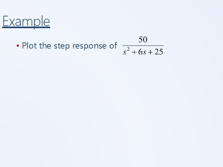 Example • Plot the step response of 