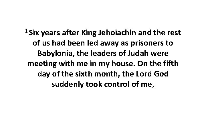 1 Six years after King Jehoiachin and the rest of us had been led