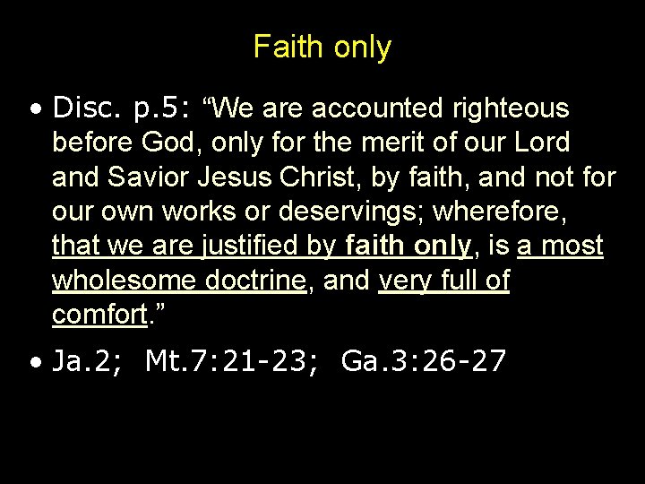 Faith only • Disc. p. 5: “We are accounted righteous before God, only for