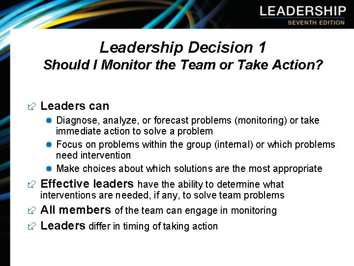Leadership Decision 1 Should I Monitor the Team or Take Action? ÷ Leaders can