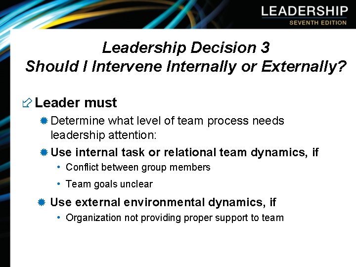 Leadership Decision 3 Should I Intervene Internally or Externally? ÷ Leader must ® Determine