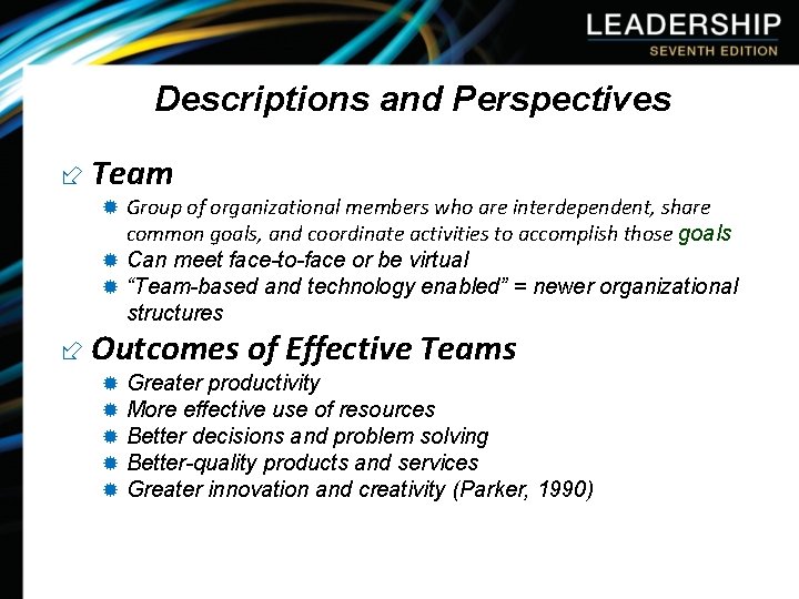 Descriptions and Perspectives ÷ Team ® Group of organizational members who are interdependent, share