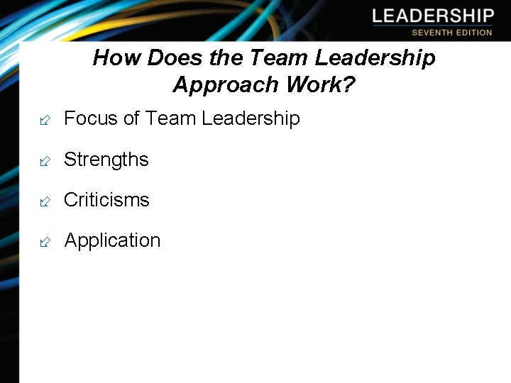 How Does the Team Leadership Approach Work? ÷ Focus of Team Leadership ÷ Strengths
