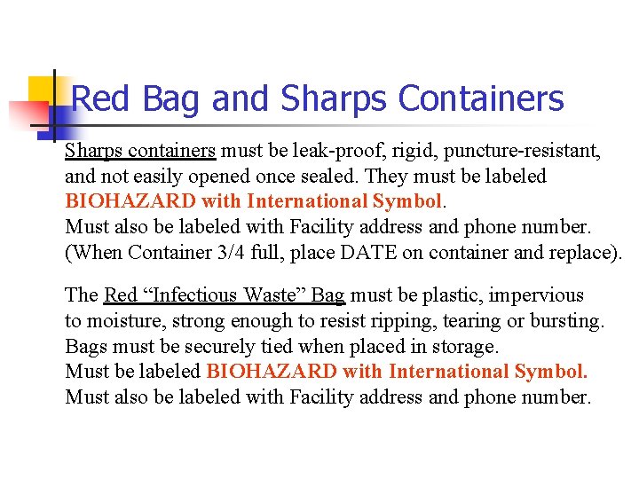 Red Bag and Sharps Containers Sharps containers must be leak-proof, rigid, puncture-resistant, and not