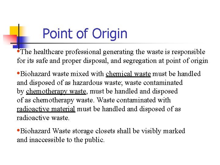 Point of Origin • The healthcare professional generating the waste is responsible for its