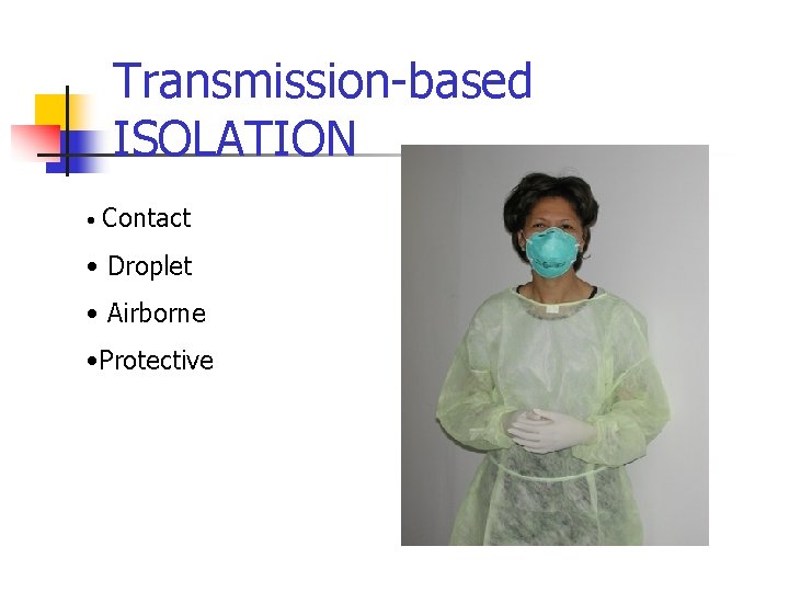 Transmission-based ISOLATION • Contact • Droplet • Airborne • Protective 