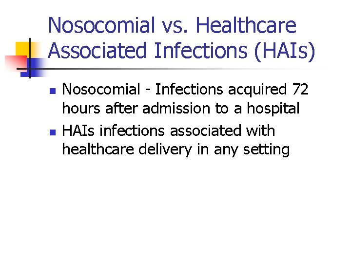 Nosocomial vs. Healthcare Associated Infections (HAIs) n n Nosocomial - Infections acquired 72 hours