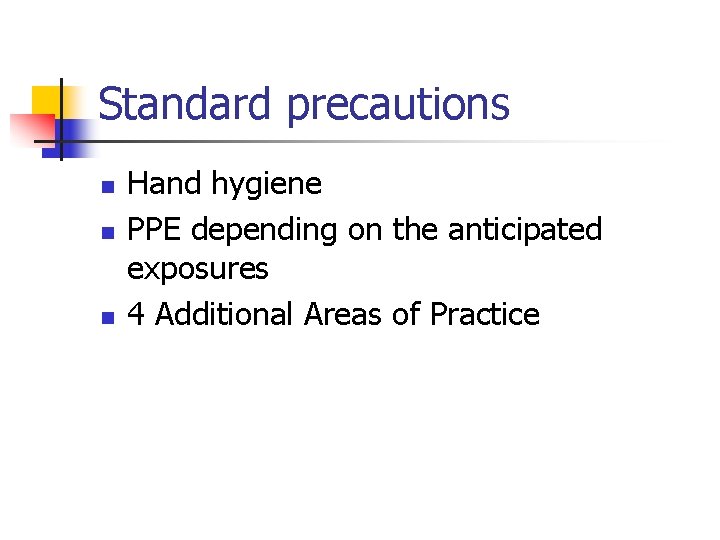 Standard precautions n n n Hand hygiene PPE depending on the anticipated exposures 4
