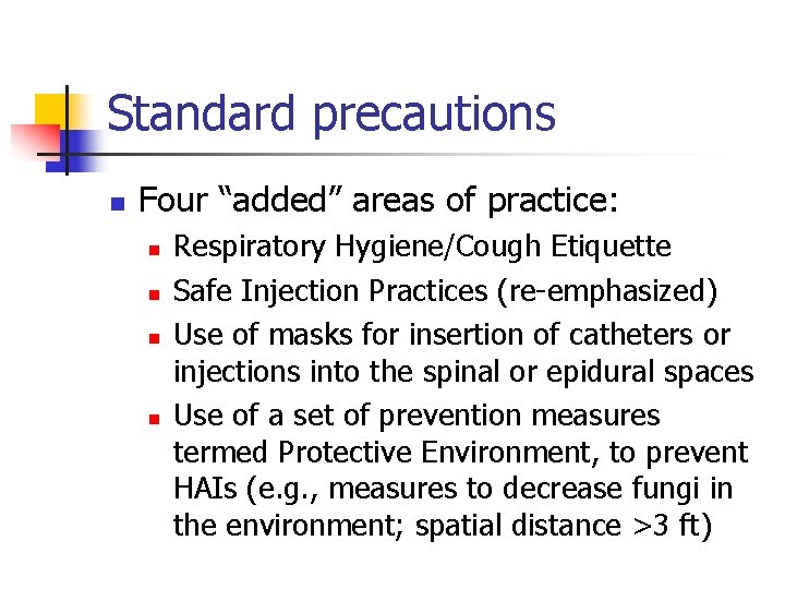 Standard precautions n Four “added” areas of practice: n n Respiratory Hygiene/Cough Etiquette Safe