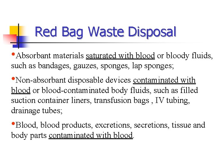 Red Bag Waste Disposal • Absorbant materials saturated with blood or bloody fluids, such