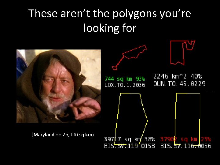 These aren’t the polygons you’re looking for (Maryland == 26, 000 sq km) 