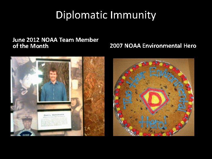 Diplomatic Immunity June 2012 NOAA Team Member of the Month 2007 NOAA Environmental Hero