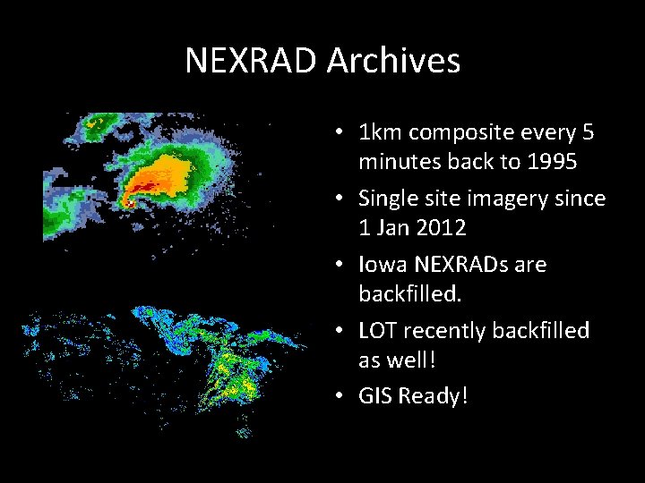 NEXRAD Archives • 1 km composite every 5 minutes back to 1995 • Single