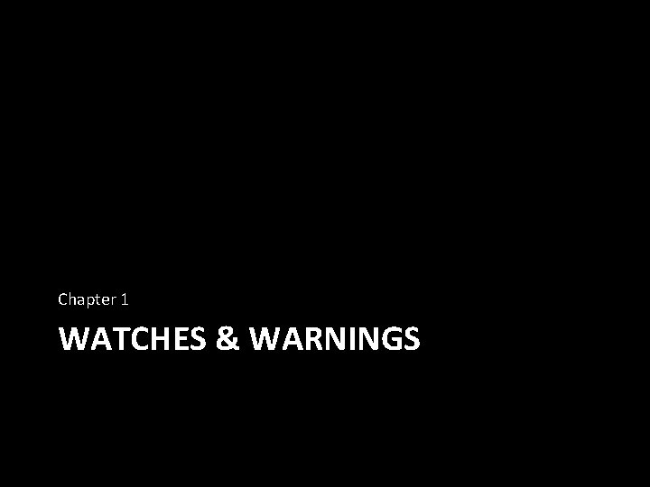 Chapter 1 WATCHES & WARNINGS 