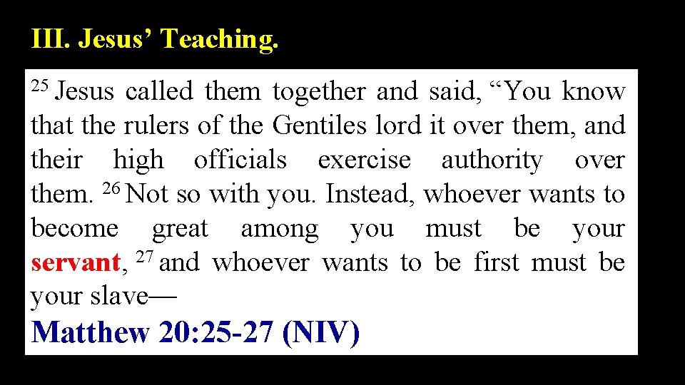 III. Jesus’ Teaching. 25 Jesus called them together and said, “You know that the