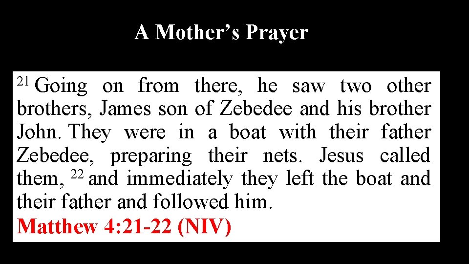 A Mother’s Prayer 21 Going on from there, he saw two other brothers, James