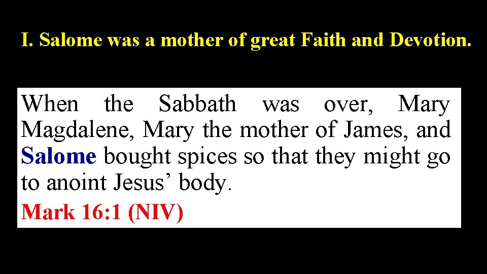 I. Salome was a mother of great Faith and Devotion. When the Sabbath was