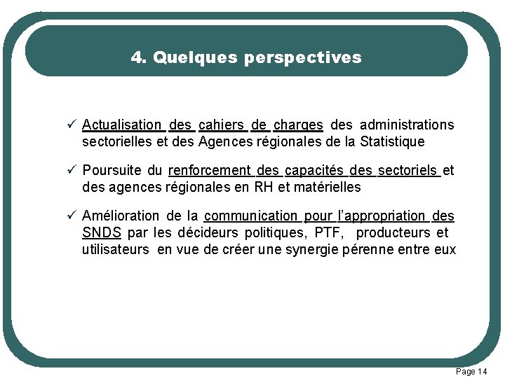 4. Quelques perspectives ü Actualisation des cahiers de charges des administrations sectorielles et des