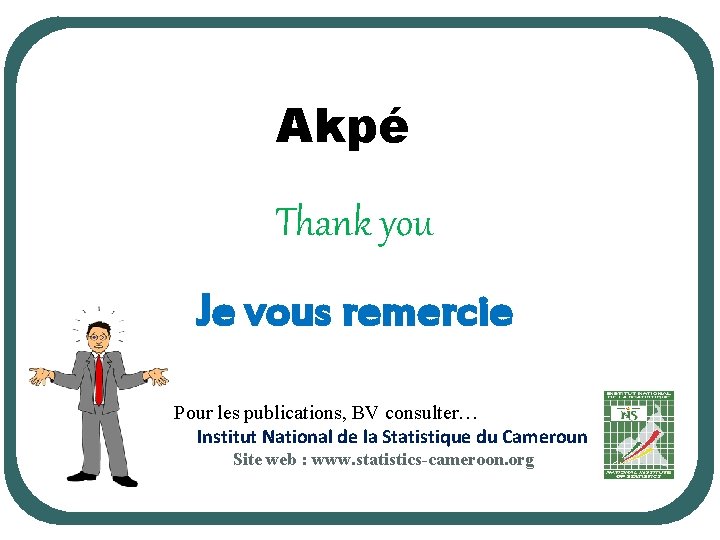 Akpé Thank you Je vous remercie Pour les publications, BV consulter… Institut National de