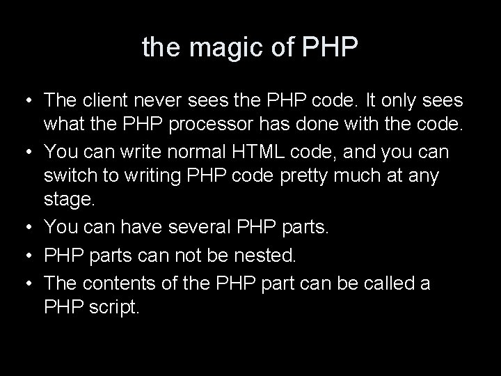 the magic of PHP • The client never sees the PHP code. It only