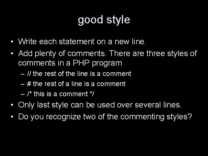 good style • Write each statement on a new line. • Add plenty of