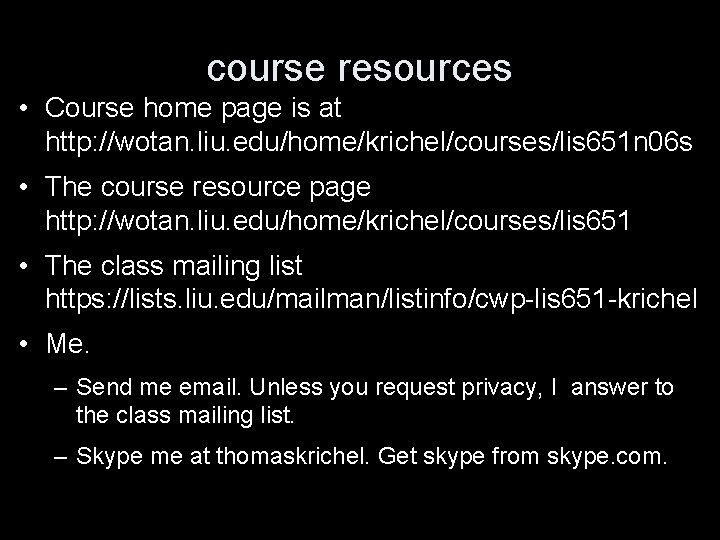 course resources • Course home page is at http: //wotan. liu. edu/home/krichel/courses/lis 651 n