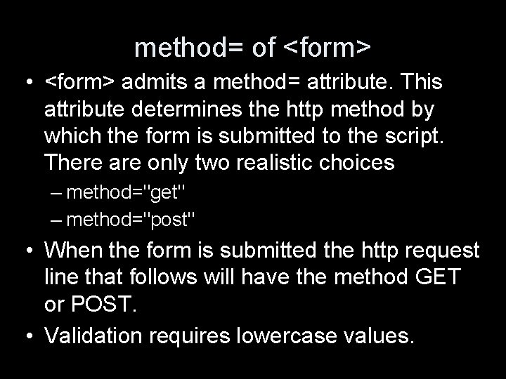 method= of <form> • <form> admits a method= attribute. This attribute determines the http