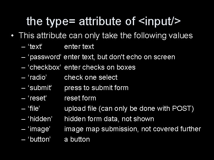the type= attribute of <input/> • This attribute can only take the following values