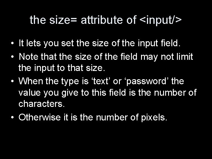 the size= attribute of <input/> • It lets you set the size of the