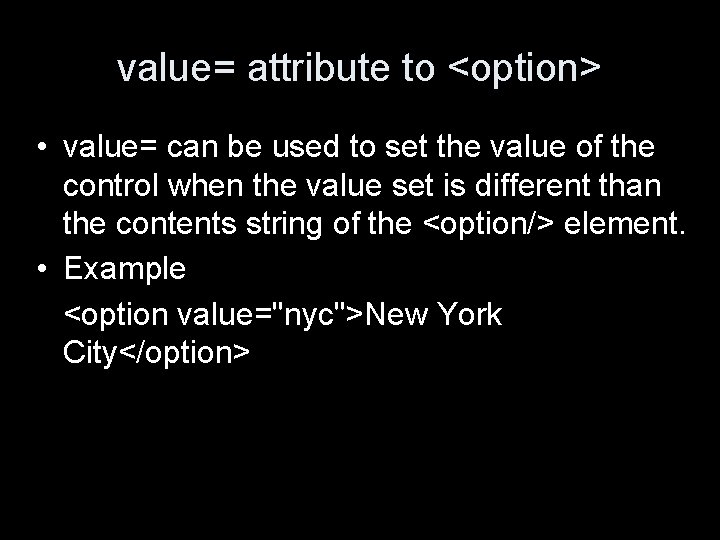 value= attribute to <option> • value= can be used to set the value of