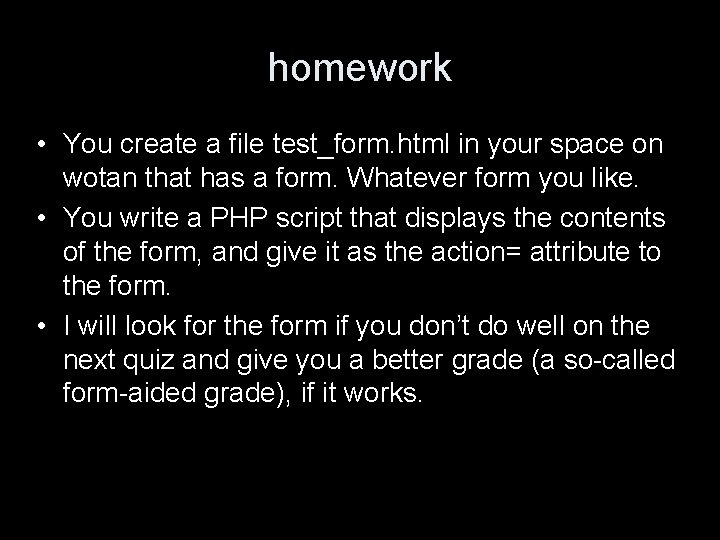 homework • You create a file test_form. html in your space on wotan that