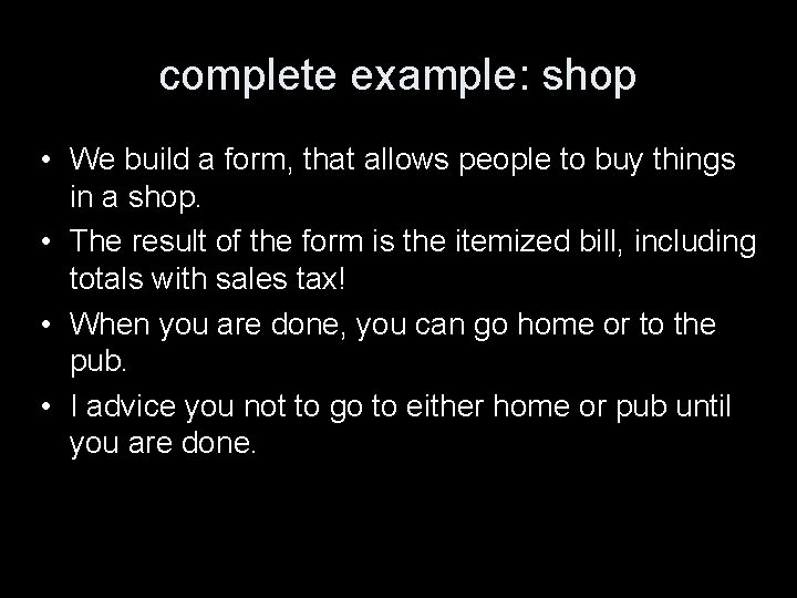 complete example: shop • We build a form, that allows people to buy things