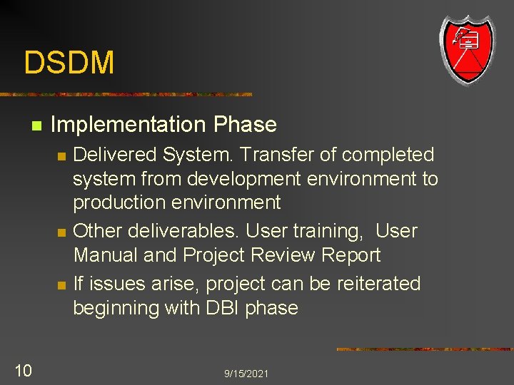 DSDM n Implementation Phase n n n 10 Delivered System. Transfer of completed system