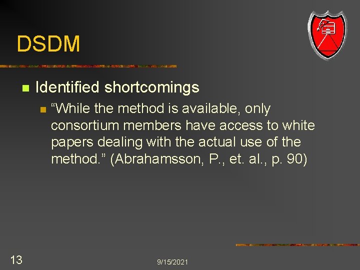 DSDM n Identified shortcomings n 13 “While the method is available, only consortium members