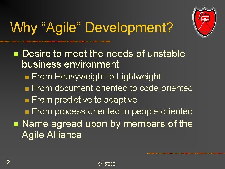 Why “Agile” Development? n Desire to meet the needs of unstable business environment n