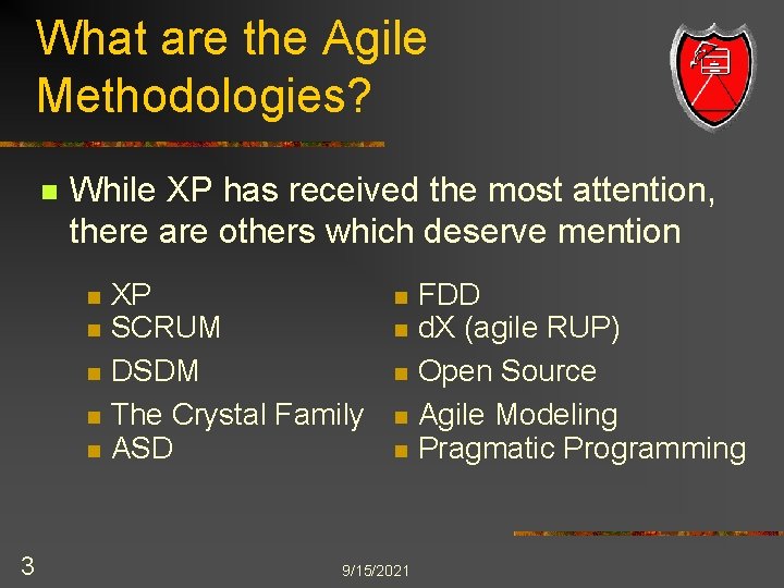 What are the Agile Methodologies? n While XP has received the most attention, there