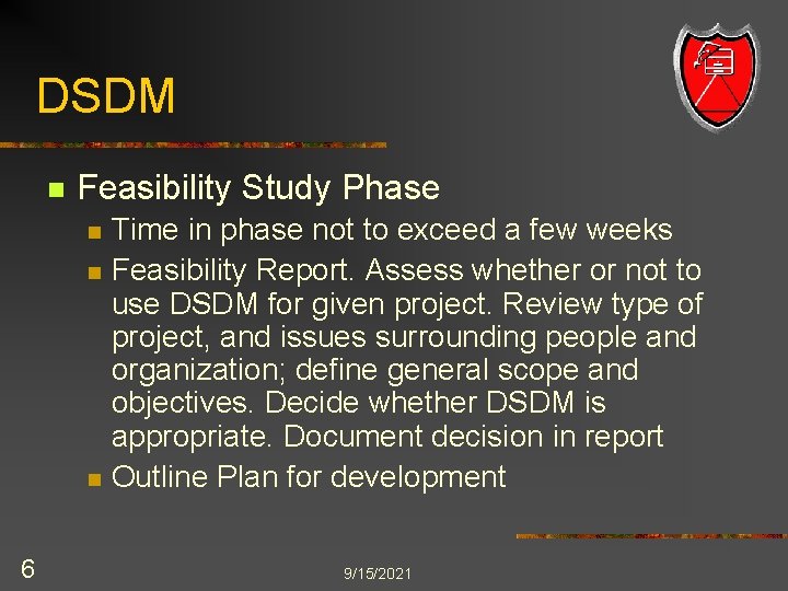 DSDM n Feasibility Study Phase n n n 6 Time in phase not to