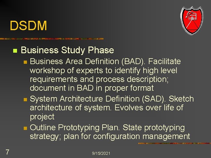 DSDM n Business Study Phase n n n 7 Business Area Definition (BAD). Facilitate