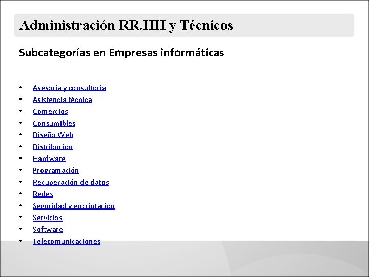 Administración RR. HH y Técnicos Subcategorías en Empresas informáticas • • • • Asesoria