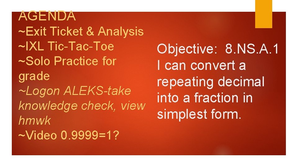 AGENDA ~Exit Ticket & Analysis ~IXL Tic-Tac-Toe ~Solo Practice for grade ~Logon ALEKS-take knowledge