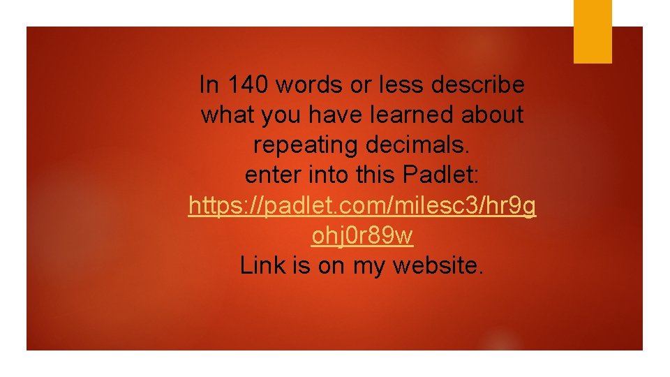 In 140 words or less describe what you have learned about repeating decimals. enter
