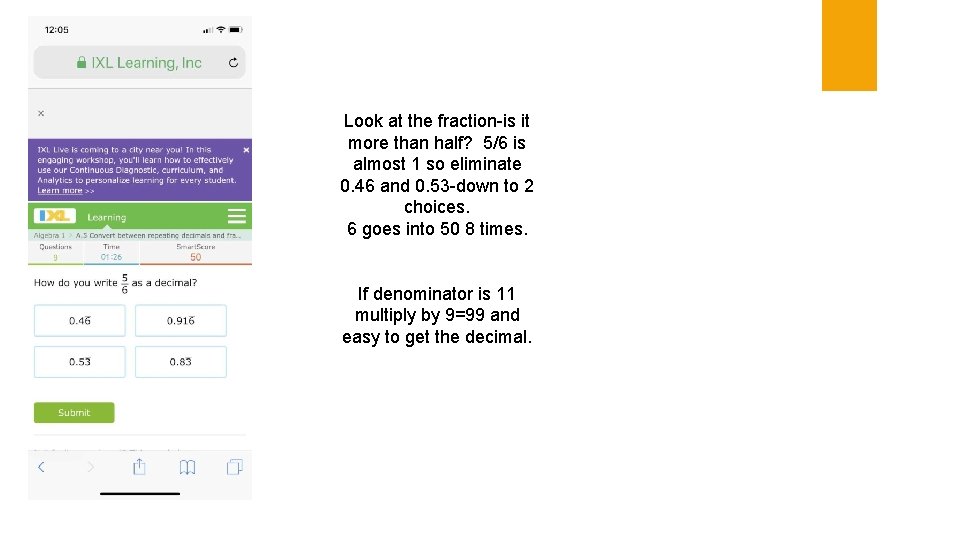 Look at the fraction-is it more than half? 5/6 is almost 1 so eliminate