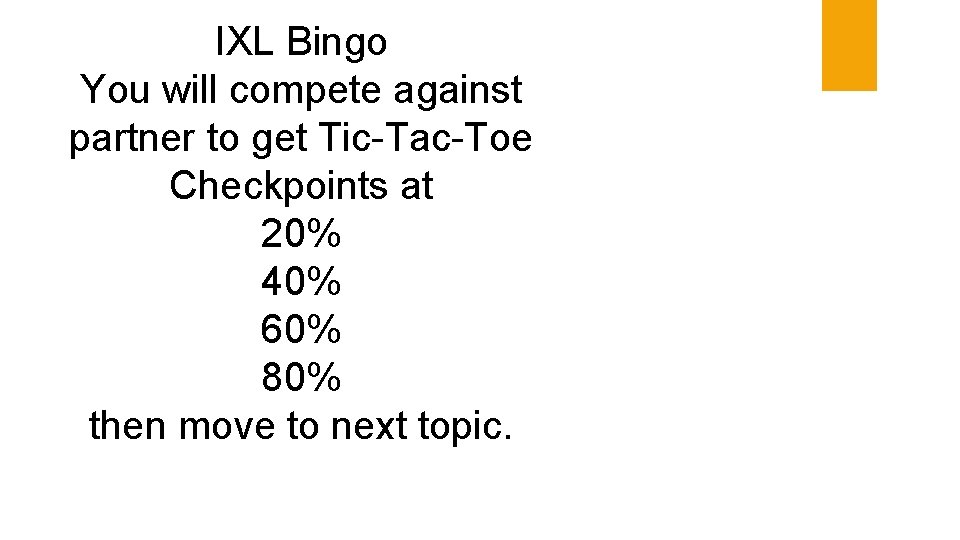 IXL Bingo You will compete against partner to get Tic-Tac-Toe Checkpoints at 20% 40%