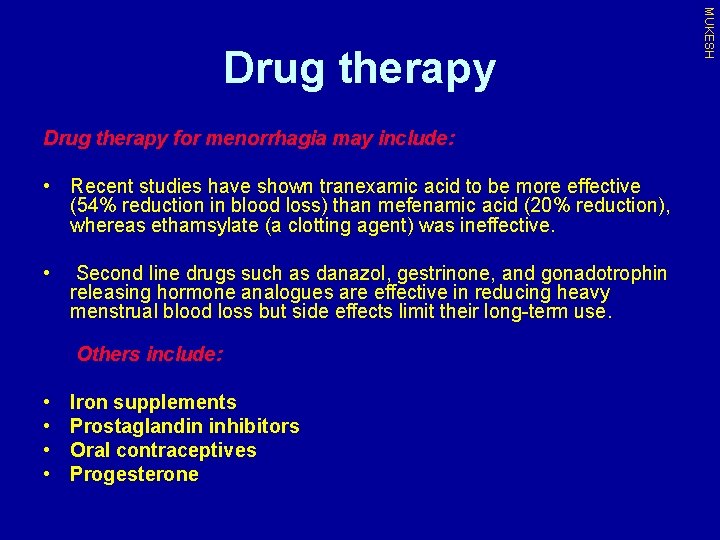 Drug therapy for menorrhagia may include: • Recent studies have shown tranexamic acid to