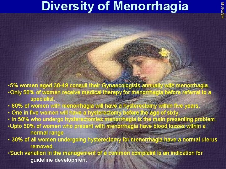  • 5% women aged 30 -49 consult their Gynaecologists annually with menorrhagia. •